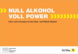 Broschüre Null Alkohol - Voll Power: Infos und Lösungen zu den Quiz- und Rätsel-Spielen Broschüre Null Alkohol - Voll Power: Infos und Lösungen zu den Quiz- und Rätsel-Spielen