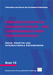 Fachheft Forschung und Praxis der Gesundheitsförderung, Band 10: Bürgerbeteiligung im Gesundheitswesen - eine länderübergreifende Herausforderung Fachheft Forschung und Praxis der Gesundheitsförderung, Band 10: Bürgerbeteiligung im Gesundheitswesen - eine länderübergreifende Herausforderung