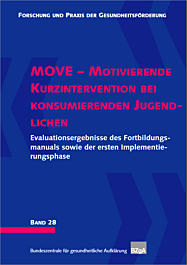 Fachheft Forschung und Praxis der Gesundheitsförderung, Band 28: MOVE - Motivierende Kurzintervention bei konsumierenden Jugendlichen Fachheft Forschung und Praxis der Gesundheitsförderung, Band 28: MOVE - Motivierende Kurzintervention bei konsumierenden Jugendlichen