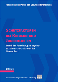 Fachheft Forschung und Praxis der Gesundheitsförderung, Band 35: Schutzfaktoren bei Kindern und Jugendlichen Fachheft Forschung und Praxis der Gesundheitsförderung, Band 35: Schutzfaktoren bei Kindern und Jugendlichen