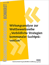 Fachheft Gesundheitsförderung KONKRET, Band 9: Wirkungsanalyse zur Wettbewerbsreihe "Vorbildliche Strategien kommunaler Suchtprävention" Fachheft Gesundheitsförderung KONKRET, Band 9: Wirkungsanalyse zur Wettbewerbsreihe "Vorbildliche Strategien kommunaler Suchtprävention"